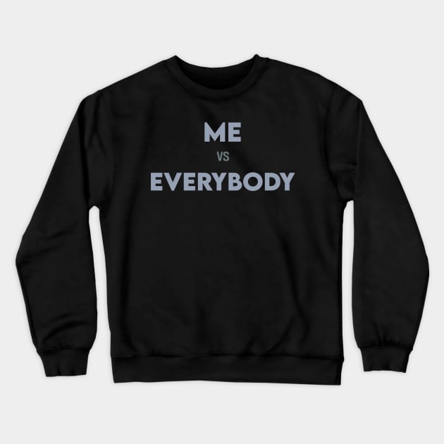 Me Vs Everybody Crewneck Sweatshirt by ayuniengtyas